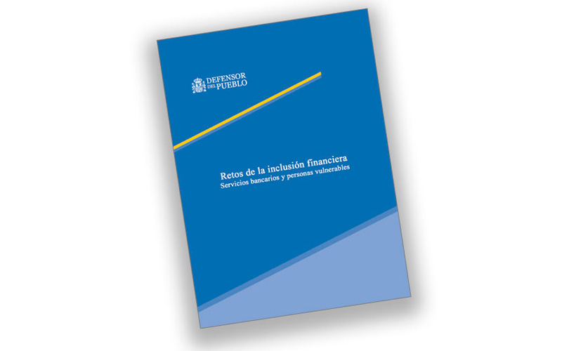Registró en las Cortes Generales su informe ‘Retos de la inclusión financiera: servicios bancarios y personas vulnerables’ Portada del informe del Defensor del Pueblo