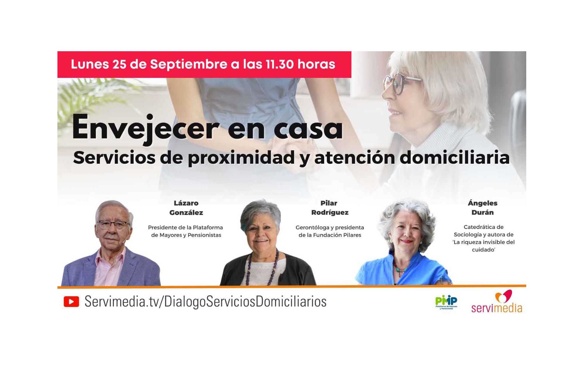 El encuentro tendrá lugar el 25 de septiembre a partir de las 11.30 horas Cartel del encuentro 'Envejecer en casa: servicios de proximidad y atención domiciliaria', en el que aparecen las imágenes, nombre y cargo de los participantes en el mismo: Lázaro González, presidente de la Plataforma de Mayores y Pensionistas; Pilar Rodríguez. gerontóloga y presidenta de la Fundación Pilares; y Ángeles Durán. catedrática de Sociología y autora de 'La riqueza invisible del cuidado'.