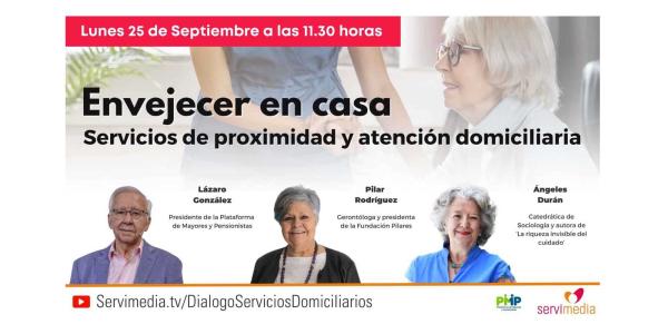 Cartel del encuentro 'Envejecer en casa: servicios de proximidad y atención domiciliaria', en el que aparecen las imágenes, nombre y cargo de los participantes en el mismo: Lázaro González, presidente de la Plataforma de Mayores y Pensionistas; Pilar Rodríguez. gerontóloga y presidenta de la Fundación Pilares; y Ángeles Durán. catedrática de Sociología y autora de 'La riqueza invisible del cuidado'.